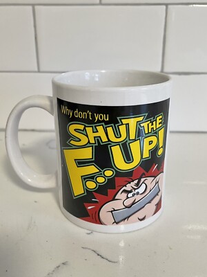 New In Box- Why Don't You Shut The F...k Up Coffee Mug- funny Mug
