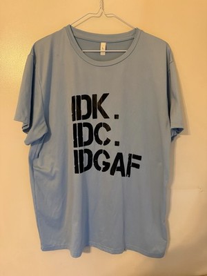 IDK IDC IDGAF Light Blue T-Shirt Large Funny IDK  I Dont Care I Dont Give A F  k