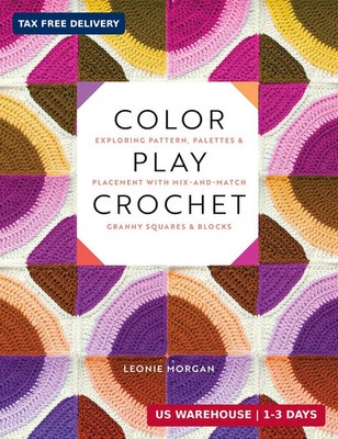 Color Play Crochet: Exploring Pattern, Palettes & Placement with Mix-and-Match G