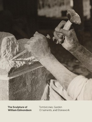 Die Skulptur von William Edmondson: Grabsteine, Gartenschmuck und Mauerwerk 