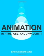 ANIMATION IN HTML, CSS, AND JAVASCRIPT [COLOR VERSION] By Kirupa Chinnathambi VG