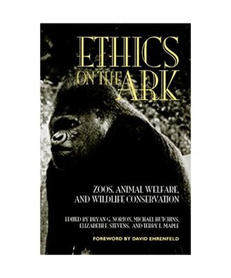 Ethics on the Ark: Zoos, Animal Welfare, and Wildlife Conservation