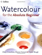 Watercolour for the Absolute Beginner By Various