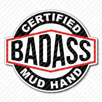 Certified Bad Ass MUD HAND Hard Hat Helmet Toolbox Water Bottle Sticker