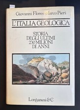 FLORES, Giovanni PIERI, Marco L'Italia geologica Storia degli ultimi 230 milioni