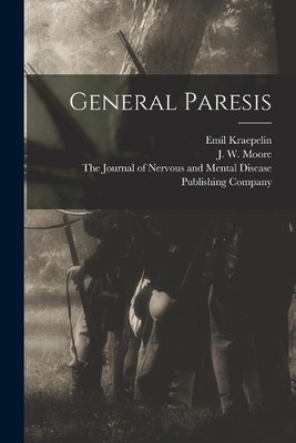 Emil Kraepelin J W Moore General Paresis (Taschenbuch)