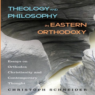 Theology and Philosophy in Eastern Orthodoxy Wipf And Stock Publi