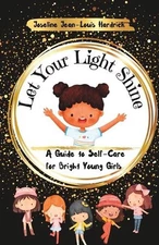 Let Your Light Shine A Guide to Self Care for Bright Young Girls by Joseline J.
