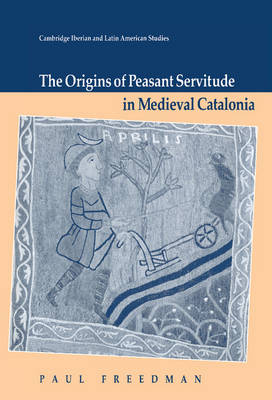 The Origins of Peasant Servitude in Medieval Catalonia Freedman Hardback