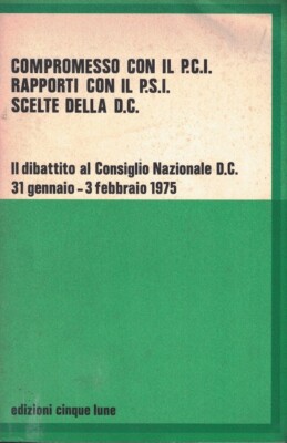 Compromesso con il P.C.I. Rapporti con il P.S.I. Scelte della D.C.