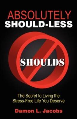 Absolutely Should-Less: The Secret to Living the Stress-Free Life - VERY GOOD
