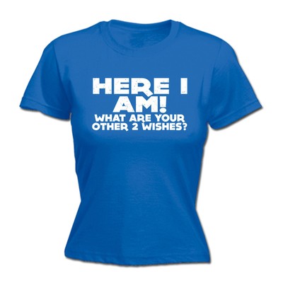Here I Am What Are Your Other 2 Wishes WOMENS T-SHIRT Hen Funny birthday gift