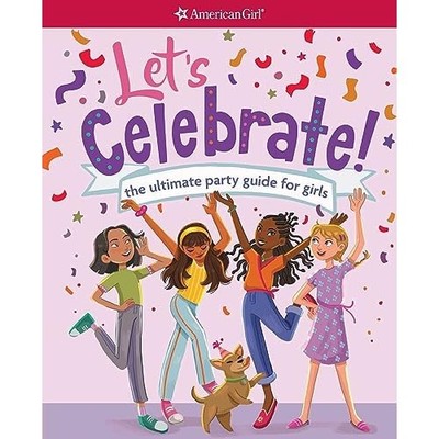 Let's Celebrate! : The Ultimate Party Guide for Girls - NEU American Girl A 202