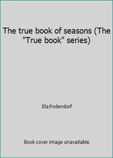 The true book of seasons (The True book series) by Illa Podendorf