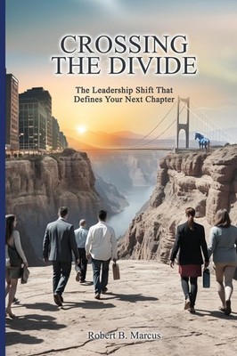 Crossing the Divide: The Leadership Shift That Defines Your Next Chapter
