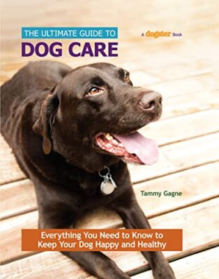 The Ultimate Guide to Dog Care: Tammy Gagne