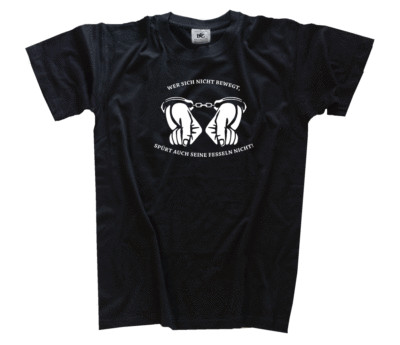 Wer sich nicht bewegt spürt auch seine Fesseln nicht Widerstand Freiheit T-Shirt