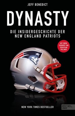 Jeff Benedict Dynasty. Die Insidergeschichte der New England Patriots