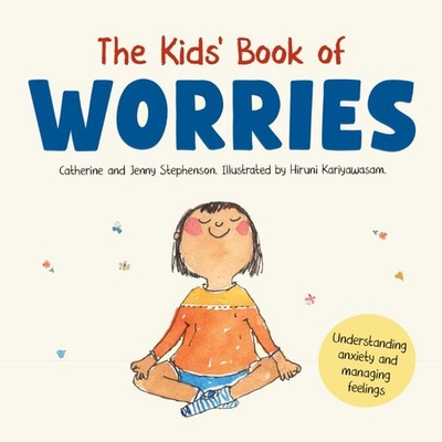 The Kids' Book of Worries: Understanding Anxiety and Managing Feelings (The Kids