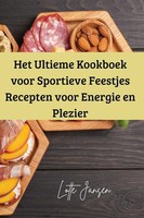 Het Ultieme Kookboek Voor Sportieve Feestjes Recepten Voor Energie En Plezier