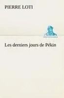 Pierre Loti | Les Derniers Jours De PéKin | Taschenbuch | FranzöSisch (2012)
