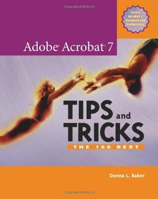 Adobe Acrobat 7 Tips and Tricks : The 150 Best Paperback Donna Ba