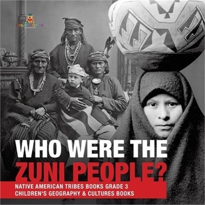 Who Were the Zuni People? - Native American Tribes Books Grade 3 - Children's Ge