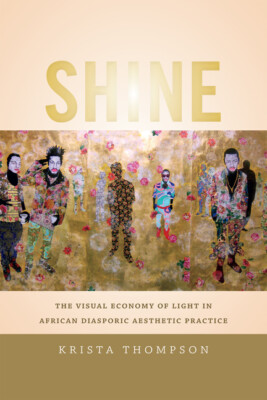 Shine: The Visual Economy Of Light In African Diasporic Aesthetic Practice