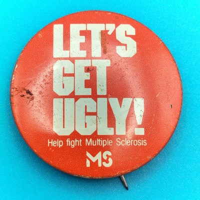 Let's Get Ugly Help Fight Multiple Sclerosis MS Vintage Pin Button Pinback