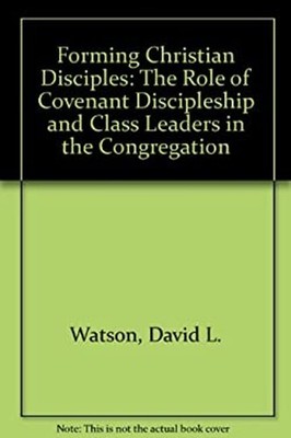 Forming Christian Disciples : The Role of Covenant Discipleship a