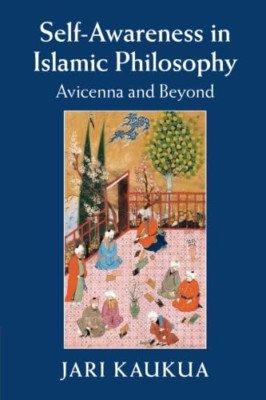 Self-Awareness in Islamic Philosophy: Avicenna and Beyo -  NEW Jari Kaukua 2018