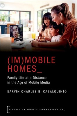 (Im)mobile Homes: Family Life at a Distance in the Age of Mobile Media by Earvin