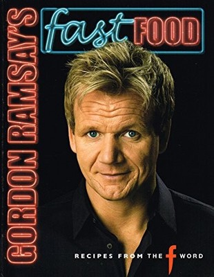 Gordon Ramsay's Fast Food: Recipes from ''The F Word'' by Gordon Ramsay 1844004538