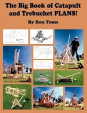 The Big Book of Catapult and Trebuchet Plans! by Toms, Ron L. [Paperback]