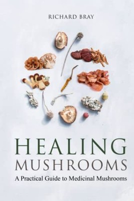 Medicinal Mushrooms: A Practical Guid..., Bray, Richard