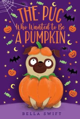 Pug Who Wanted to Be a Pumpkin, Paperback by Swift, Bella, Brand New, Free sh...