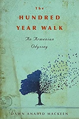 The Hundred-Year Walk : An Armenian Odyssey Hardcover Dawn Anahid