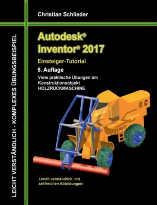 Schlieder - Autodesk Inventor 2017 - Einsteiger-Tutorial Holzrckmasch - S555z