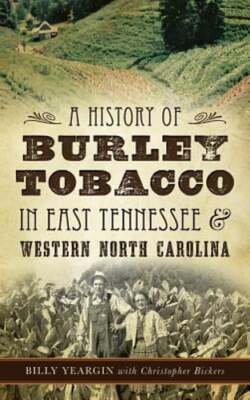 A History of Burley Tobacco in East Tennessee & Western North Carolina: New