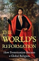 The World's Reformation, Alec Ryrie