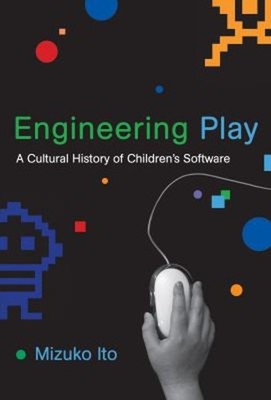 Engineering Play : A Cultural History of Children's Software Mizu