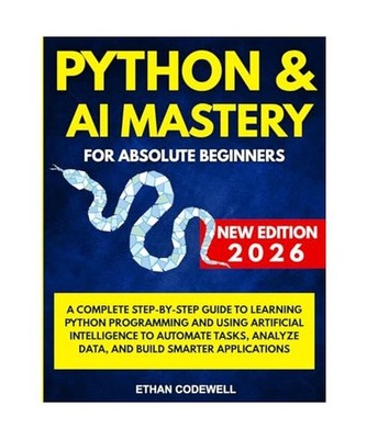 Python & AI Mastery for Absolute Beginners: A Complete Step-by-Step Guide to Lea
