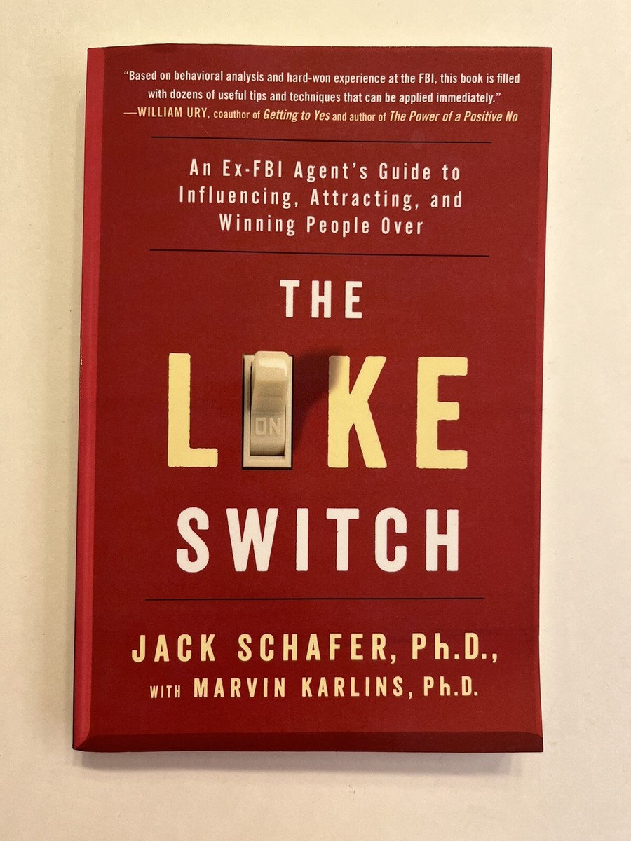 The Like Switch: An Ex-FBI Agent's Guide to Influencing