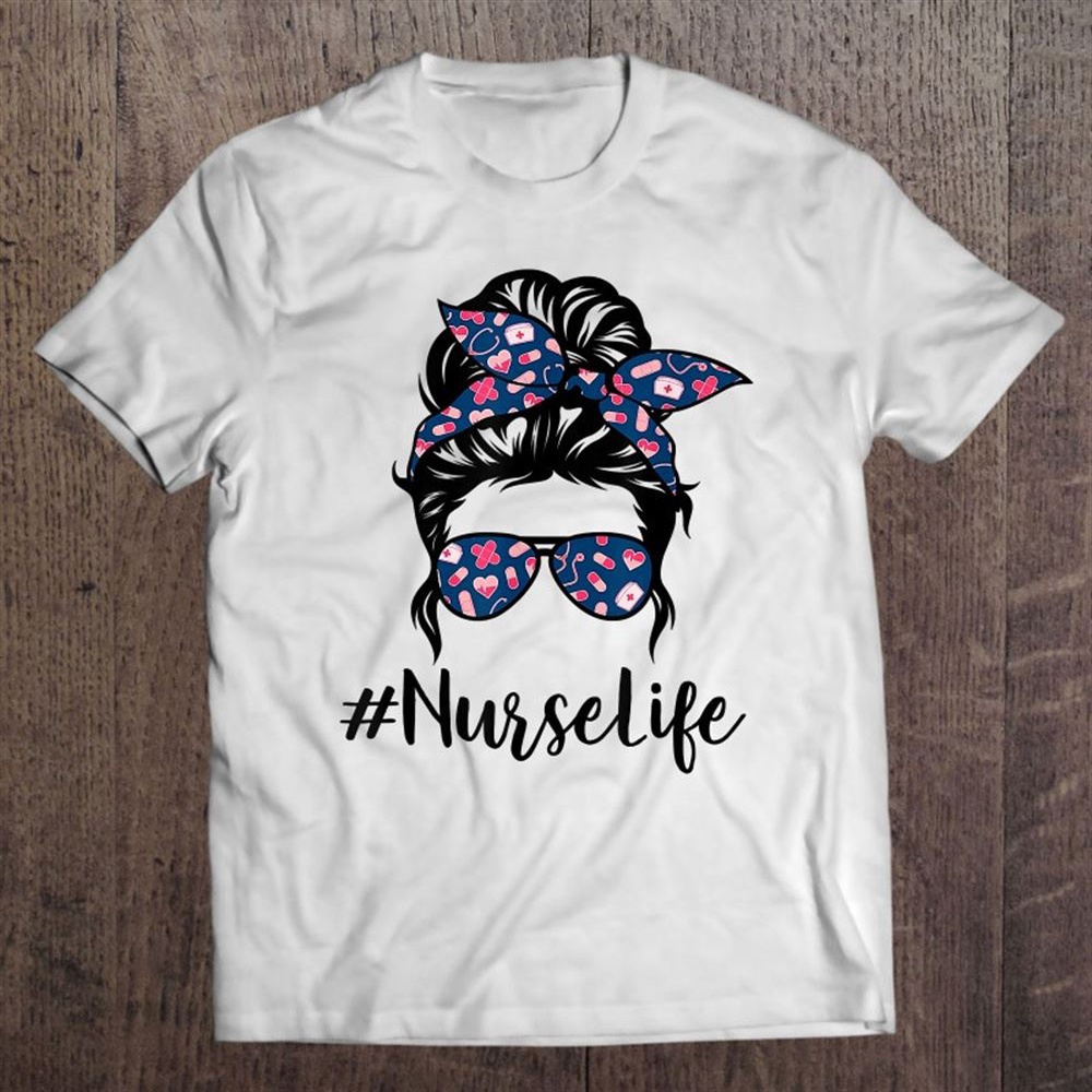Nurse Messy Bun Life Hair Glasses Mother8217s Day T Shirt Mother8217s Day Shirts