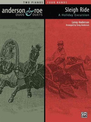 Sleigh Ride: A Holiday Excursion For Two Pianos (Anderson & Roe Duos & Duets) (9781470627546)