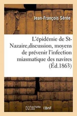 SEREE-J-F - Dissertation sur l'pidmie de St-Nazaire et sur la discus - X555z