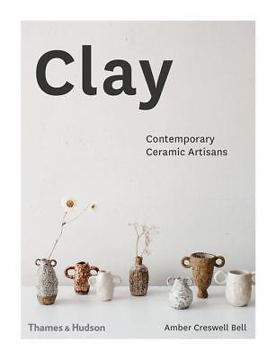 Clay: Contemporary Ceramic Artisans by Amber Creswell Bell (English) Hardcover B