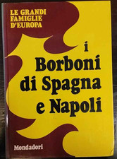 I Borboni si Spagna e Napoli – AA.VV. – Mondadori – 1972