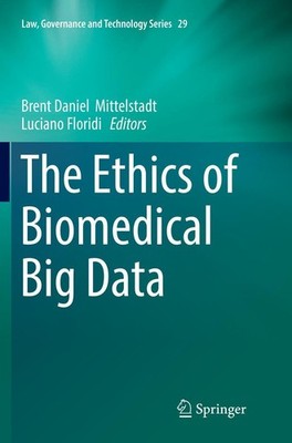The Ethics of Biomedical Big Data Brent Daniel Mittelstadt