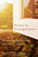 Prayer As Transgression? | The Social Relations Of Prayer In Healthcare Settings